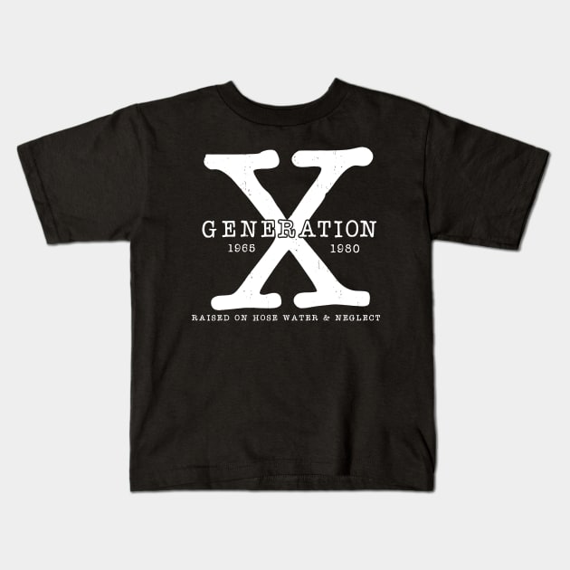 Generation X 1965-1980 Raised on Hose Water and Neglect Kids T-Shirt by Halby